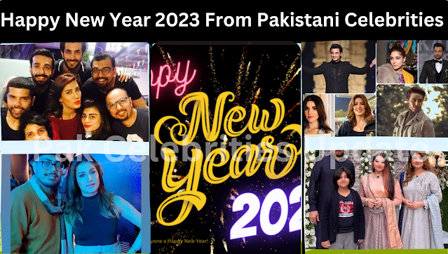 Happy New Year 2023 From Pakistani Celebrities
