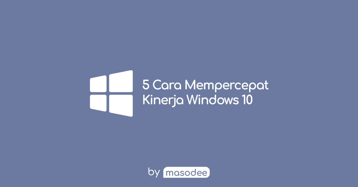 5 Cara Sederhana Mempercepat Windows 10