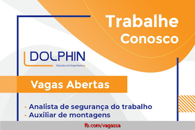 Dolphin abre vagas para Auxiliar de Montagens e Analista de Seg. Trabalho em Porto Alegre