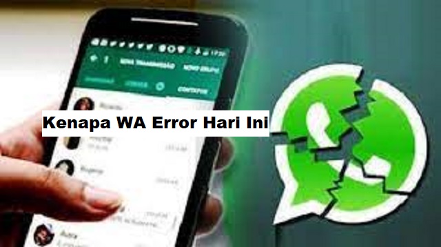  Aplikasi WhatsApp saat ini seakan telah menjadi salah satu aplikasi yang wajib sekali di  Kenapa WA Error Hari Ini Terbaru