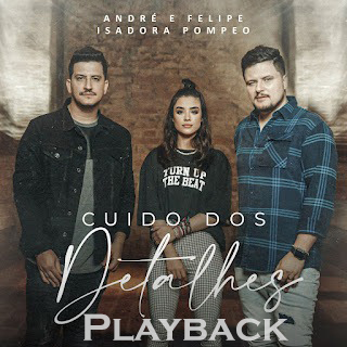 Baixar Playback Cuido Dos Detalhes - André e Felipe, Isadora Pompeo Mp3