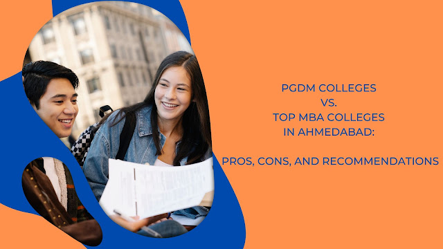 PGDM Colleges vs. Top MBA Colleges in Ahmedabad: Pros, Cons, and Recommendations