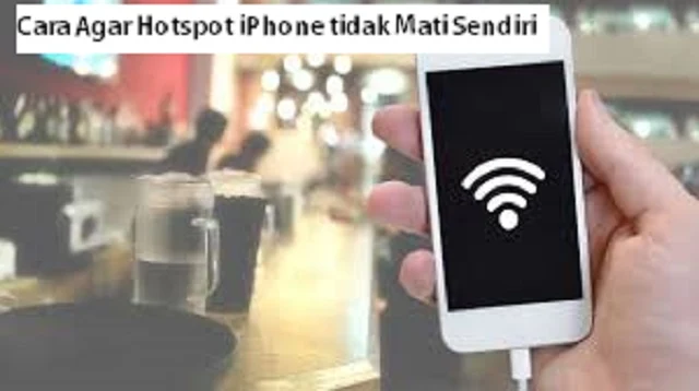 Cara Agar Hotspot iPhone tidak Mati Sendiri