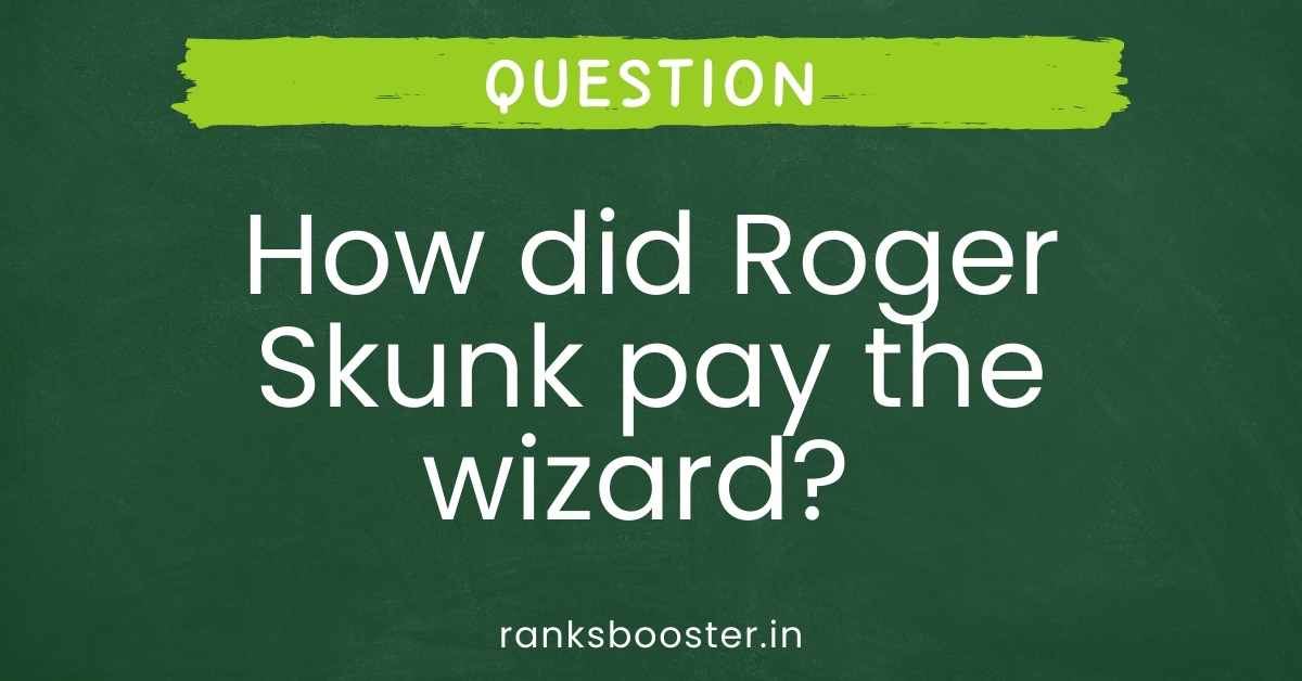 How did Roger Skunk pay the wizard?