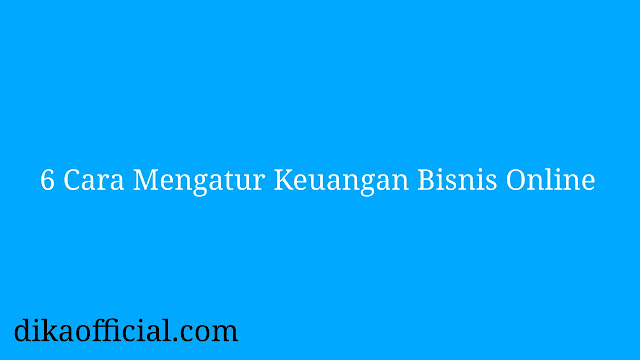 Cara Mengatur Keuangan Bisnis Online