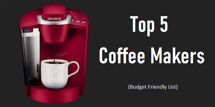 Top 5 Best Coffee Makers (Budget Friendly List)