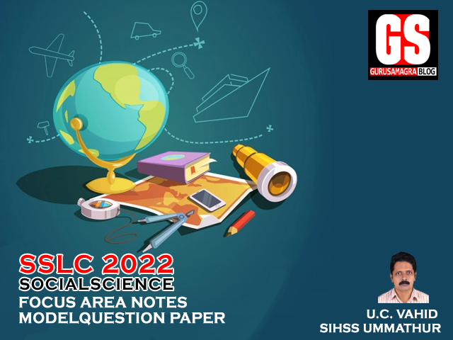 SSLC-2022-SOCIALSCIENCE-FOCUS-AREA-NOTES-AND-MODEL-QUESTION-PAPER-BY-U.C.VAHID SIR