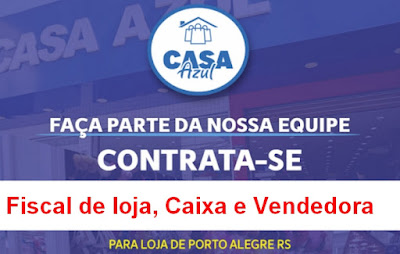 Casa Azul em Porto Alegre abre vagas para Caixa, Vendedora e Fiscal de Loja