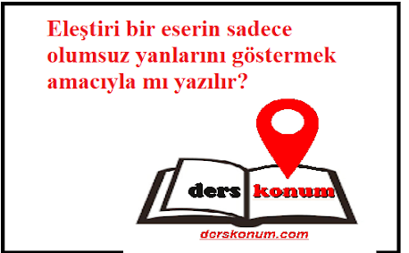 Eleştiri bir eserin sadece olumsuz yanlarını göstermek amacıyla mı yazılır?