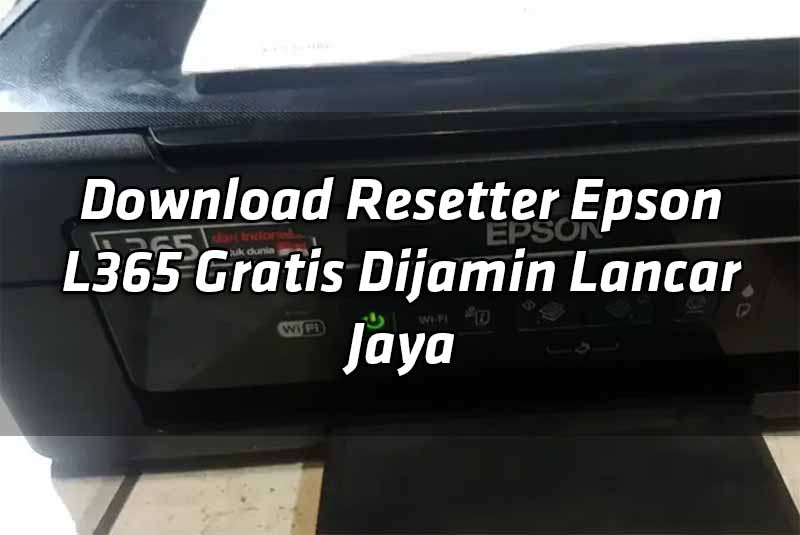 download-resetter-epson-l365-gratis-dijamin-lancar-jaya