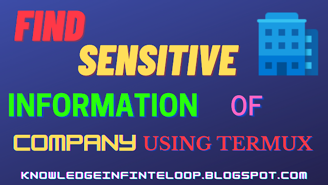 how to find sensitive information using termux find any company information using termux best tool to find any dorking using termux Hopw to find sensitive information using termux Best tool to find sensitive information using termux best dorking using termux on any company  Termux updated || Termux Commands || Termux Scripts || Termux tools || Termux Tools install || Termux commands list || Termux tools list || Termux packages || termux hacking tools || termux hacking commands