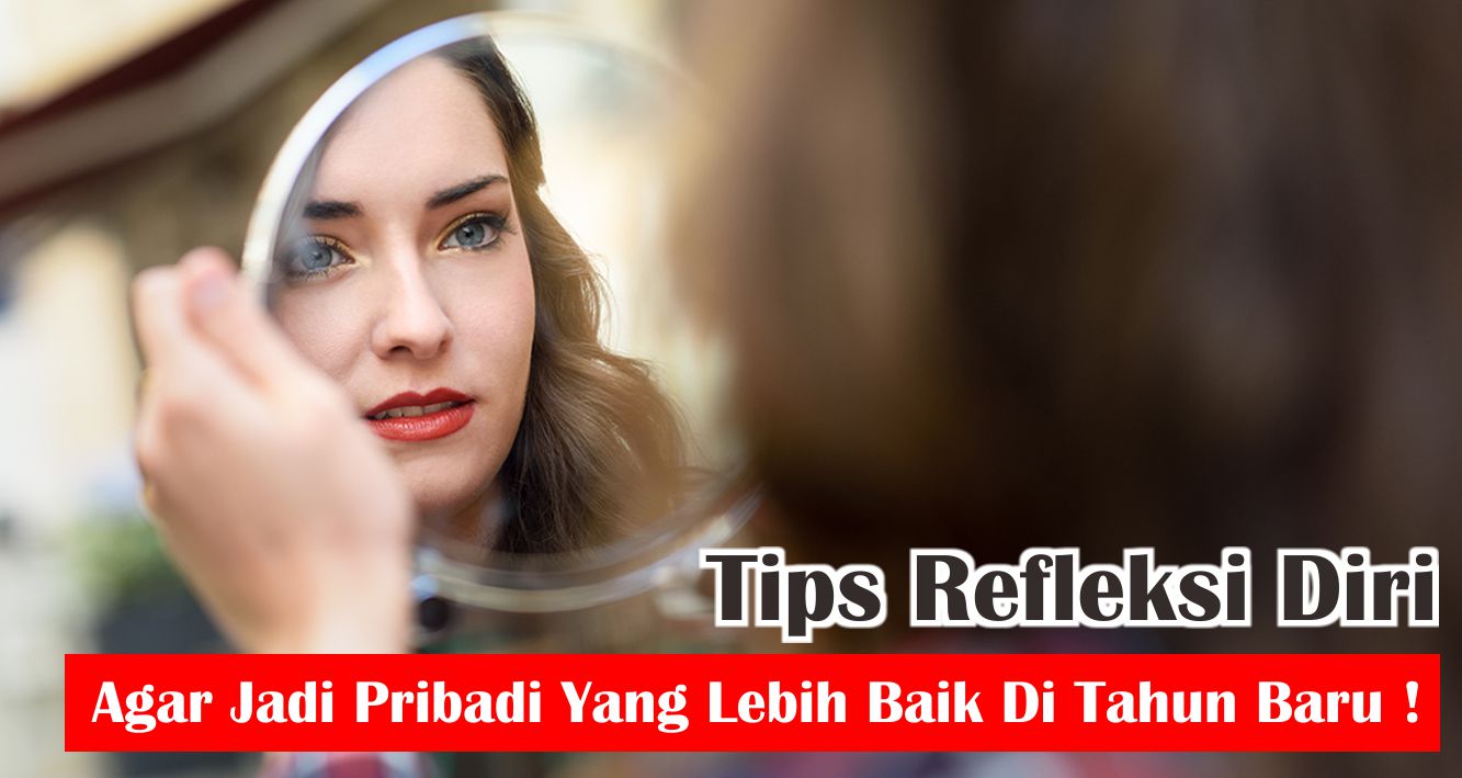 Tips Refleksi Diri Agar Jadi Pribadi Yang Lebih Baik Di Tahun Baru  !