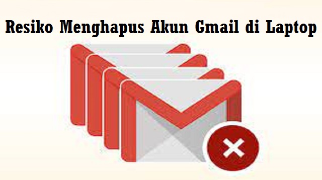  Melalui artikel ini kami akan menjelaskan dengan detail mengenai bagaimana cara menghapus Cara Hapus Akun Gmail di Laptop Terbaru