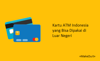 4 Kartu ATM Indonesia yang Bisa Dipakai di Luar Negeri