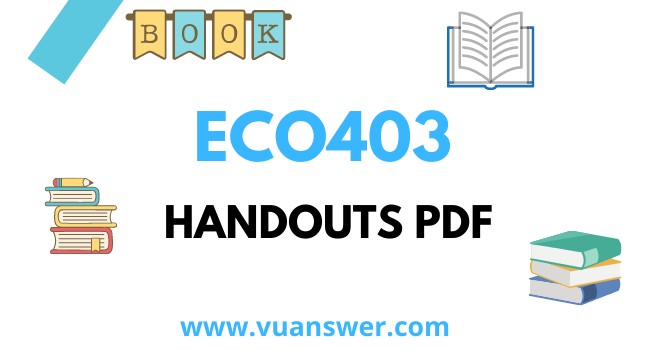 ECO403 Macroeconomics Handouts PDF