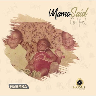 Gwamba - Mama Said God First (ALBUM) 