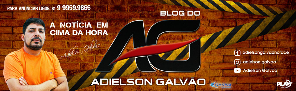 Blog do Adielson Galvão - A NOTÍCIA EM CIMA DA HORA!