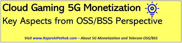5G Cloud Gaming - Key Aspects from OSS/BSS and Monetization Perspective