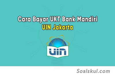 Cara Bayar UKT UIN Jakarta Lewat Bank Mandiri di Teller, ATM, Internet & m Banking