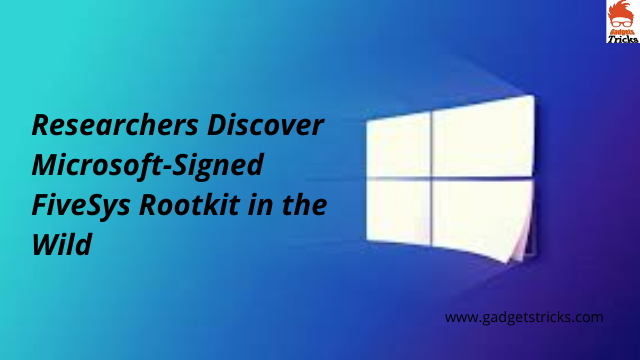 Researchers Discover Microsoft-Signed FiveSys Rootkit in the Wild