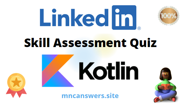 Kotlin LinkedIn Skill Assessment Quiz 2022 | LinkedIn Skill Assessment Quiz | MNC Answers
