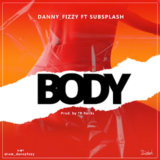 Danny_Fizzy – Body Ft. Subsplash