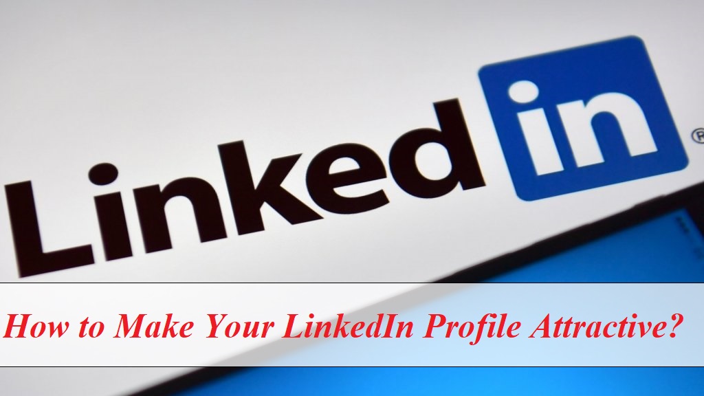 How To Make Linkedin Profile Attractive for Freshers to Recruiters 2022