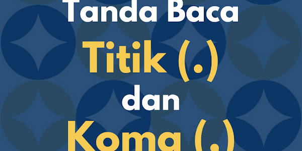 Materi dan Latihan Soal PPU UTBK-SNBT: Tanda Baca Titik (.) dan Koma (,)