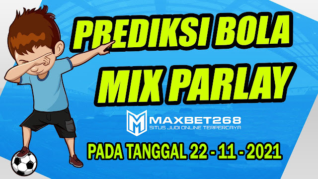 Prediksi Bola MixParlay Terpercaya di indonesia Pada Tanggal 22 - 23 November 2021