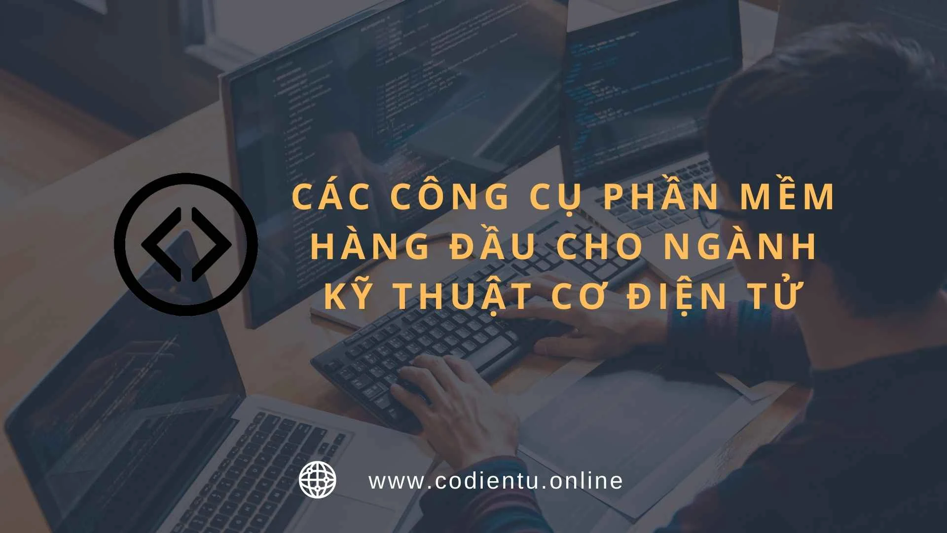 Các công cụ phần mềm hàng đầu cho ngành kỹ thuật cơ điện tử