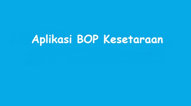  atau Pendidikan Anak Usia Dini dan Pendidikan Kesetaraan tentu sudah mengenal aplikasi BO Aplikasi BOP Kesetaraan Terbaru