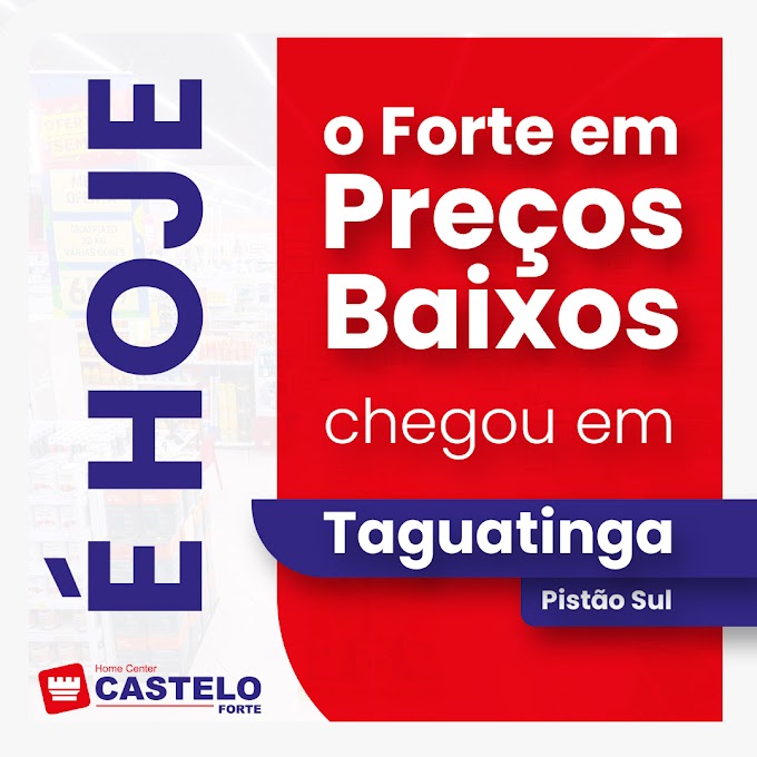 Mega Inauguração do Home Center Castelo Forte é hoje em Taguatinga Sul!