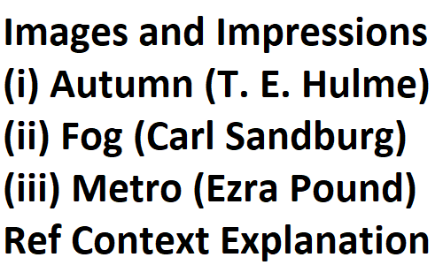 BSc BA ADP English Notes Poem Images and Impressions (i) Autumn (T. E. Hulme) (ii) Fog (Carl Sandburg) (iii) Metro (Ezra Pound) Reference Context Explanation
