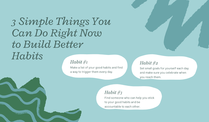 3 Simple Things You Can Do Right Now to Build Better Habits