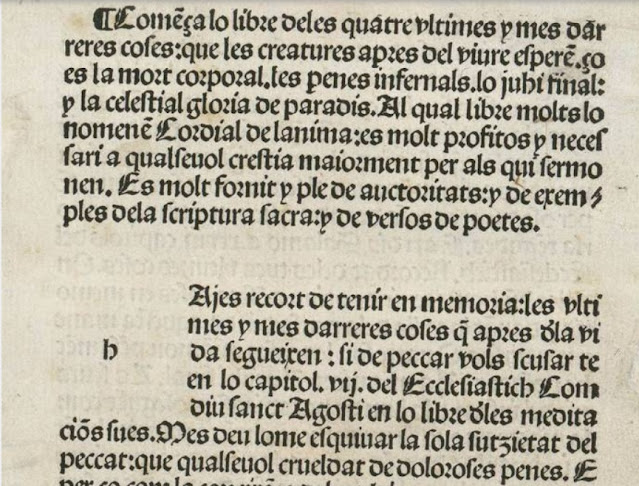 Comença lo libre de les quatre vltimes y mes darreres coses:  que les creatures apres del viure esperen, ço es la mort corporal, les penes infernals, lo juhi final: y la celestial gloria de paradis. Al qual libre molts lo nomenen Cordial de lanima: es molt profitos y necessari a qualseuol crestia maiorment per als qui sermonen. Es molt fornit y ple de auctoritats: y de exemples de la scriptura sacra: y de versos de poetes.