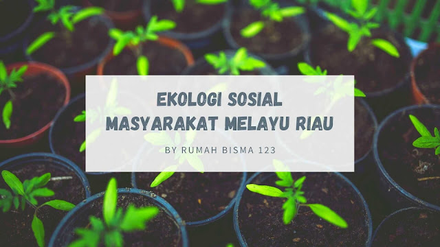 Ekologi Sosial Masyarakat Melayu Riau