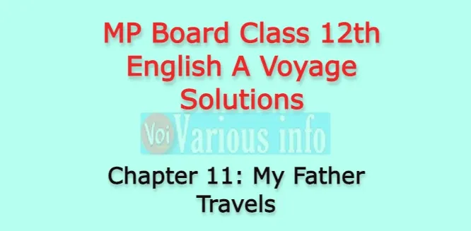 MP Board Class 12th English A Voyage Solutions Chapter 11 My Father Travels (Dilip Chitre)