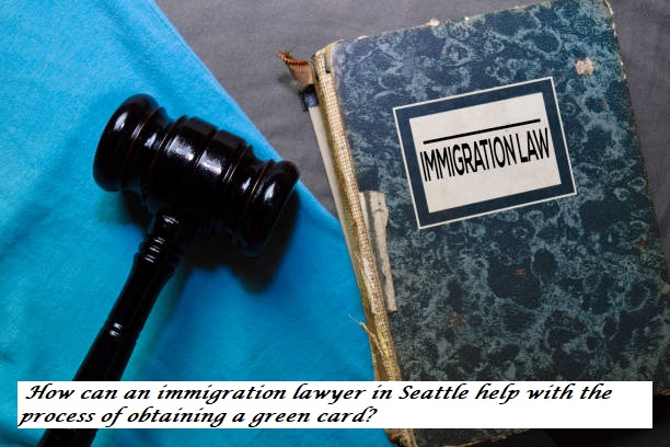 How can an immigration lawyer in Seattle help with the process of obtaining a green card?