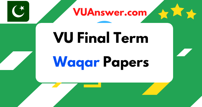 Download VU Final term Past Papers by Waqar Siddhu