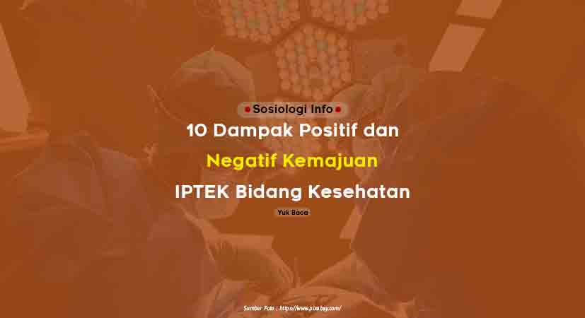 10 Dampak Positif dan Negatif Kemajuan IPTEK di Bidang Kesehatan