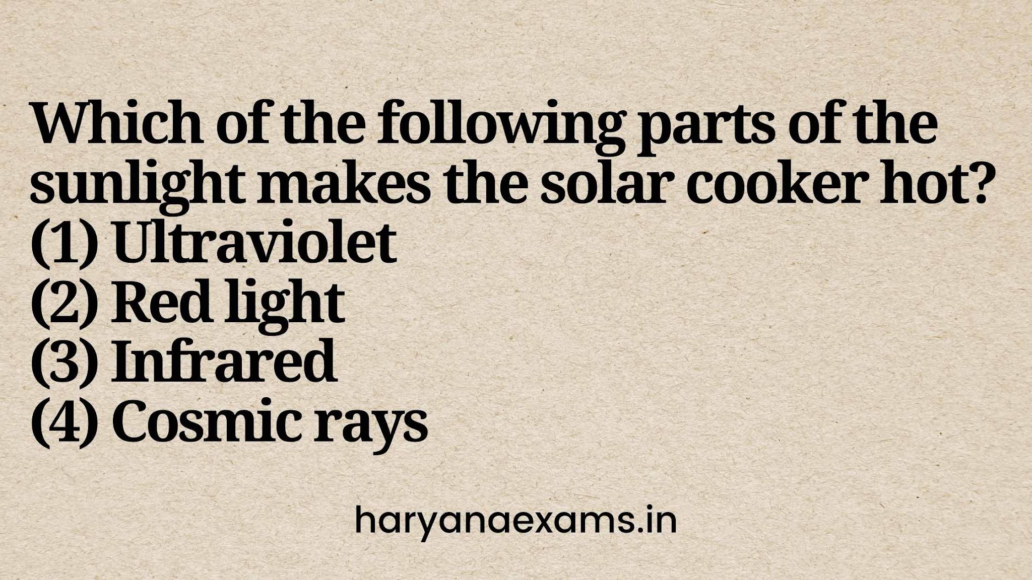 Which of the following parts of the sunlight makes the solar cooker hot?   (1) Ultraviolet   (2) Red light   (3) Infrared   (4) Cosmic rays