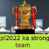 Who can be the strong team of IPL 2022?  do you know ?