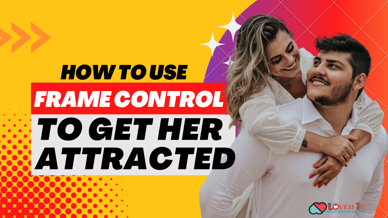 How to Use Frame Control To Get Her Attracted