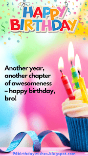 "Another year, another chapter of awesomeness – happy birthday, bro!"