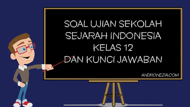 Soal Ujian Sekolah Sejarah Indonesia Kelas 12
