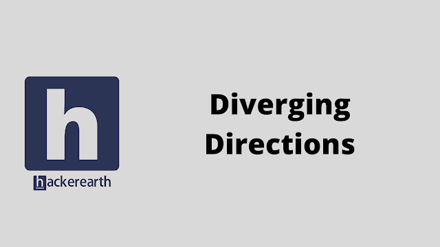 HackerEarth Diverging Directions problem solution