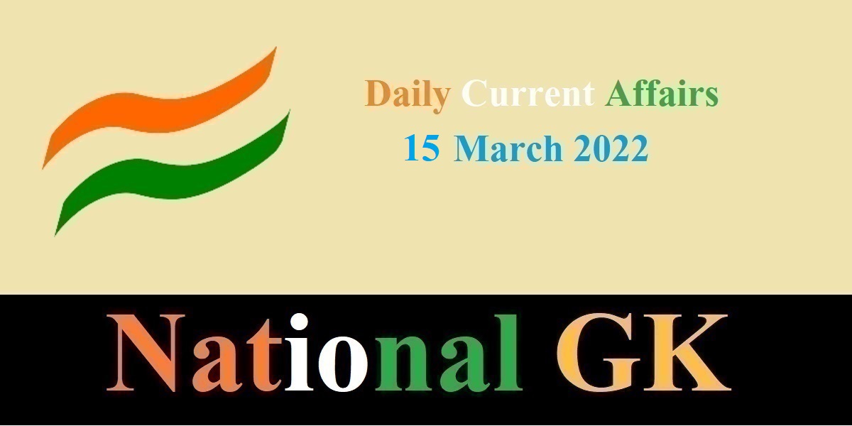 Daily Current Affairs 15 March 2022