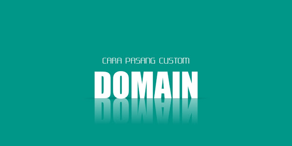 Cara Pasang Domain Sendiri Custom (dotcom) di Blogger