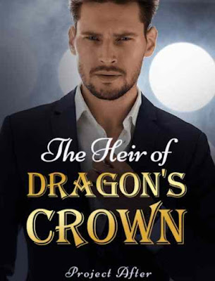 Novel The Heir of Dragon's Crown Karya Project After Full Episode