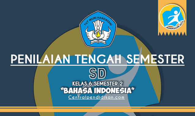 Latihan Soal PTS Bahasa Indonesia Kelas 6 SD MI Semester 2 K13 Online dan Pdf